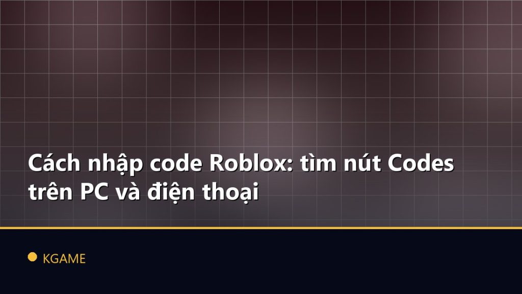 Cách nhập code Roblox: tìm nút Codes trên PC và điện thoại