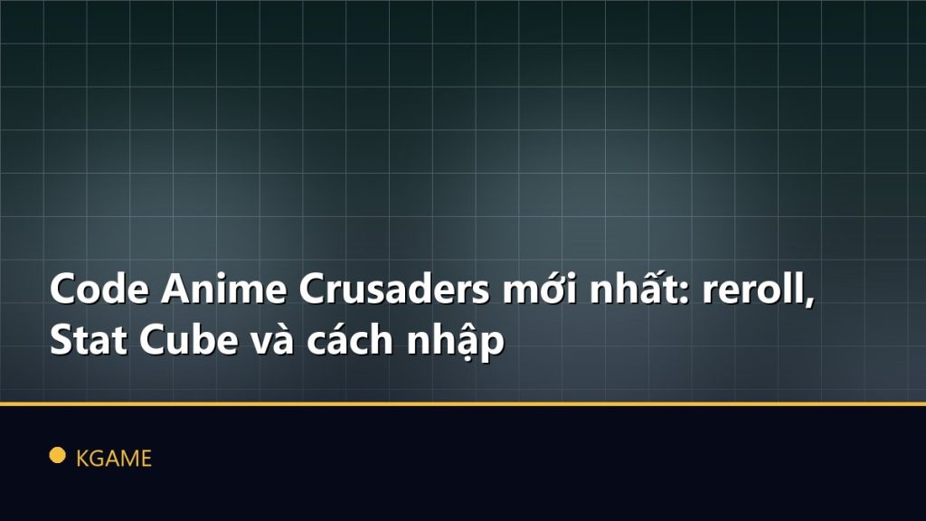 Code Anime Crusaders mới nhất: reroll, Stat Cube và cách nhập