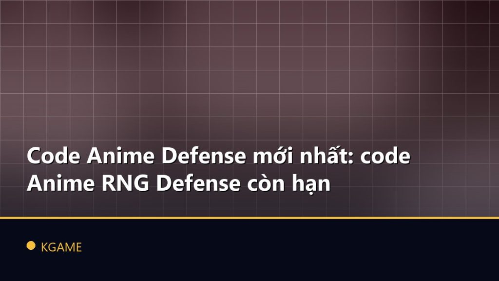 Code Anime Defense mới nhất: code Anime RNG Defense còn hạn