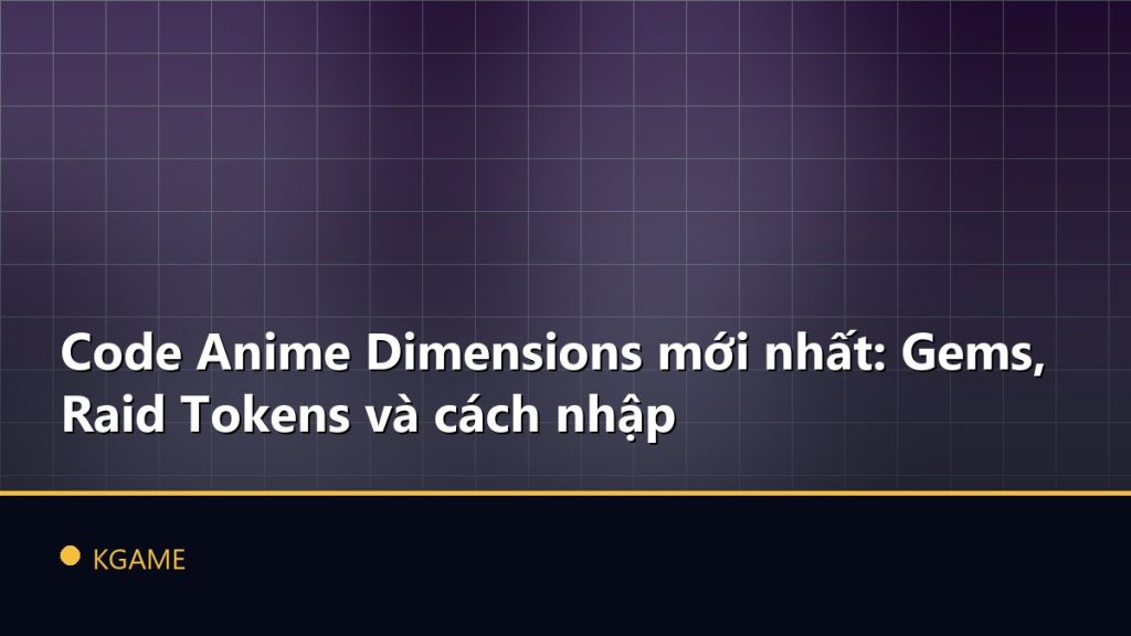 Code Anime Dimensions mới nhất: Gems, Raid Tokens và cách nhập