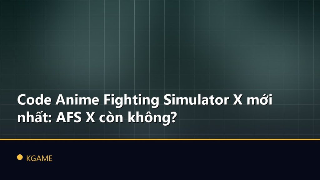Code Anime Fighting Simulator X mới nhất: AFS X còn không?