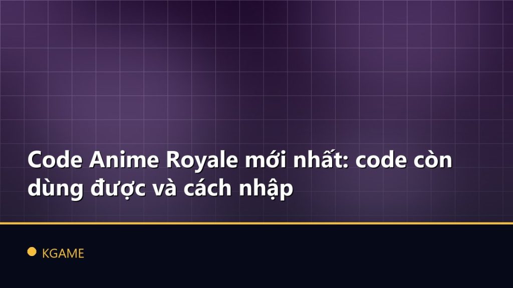 Code Anime Royale mới nhất: code còn dùng được và cách nhập