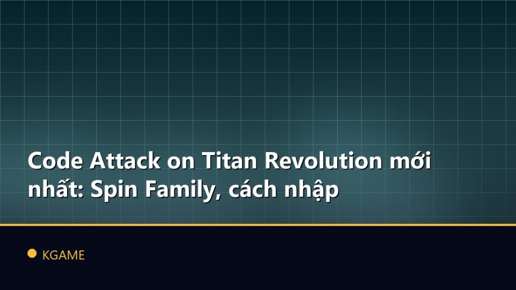 Code Attack on Titan Revolution mới nhất: Spin Family, cách nhập
