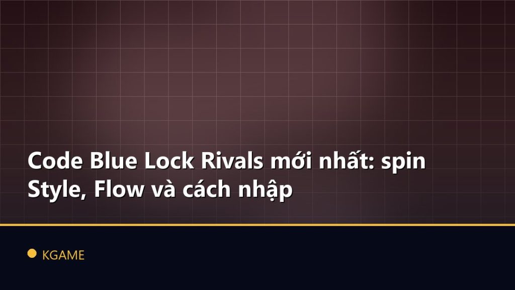 Code Blue Lock Rivals mới nhất: spin Style, Flow và cách nhập