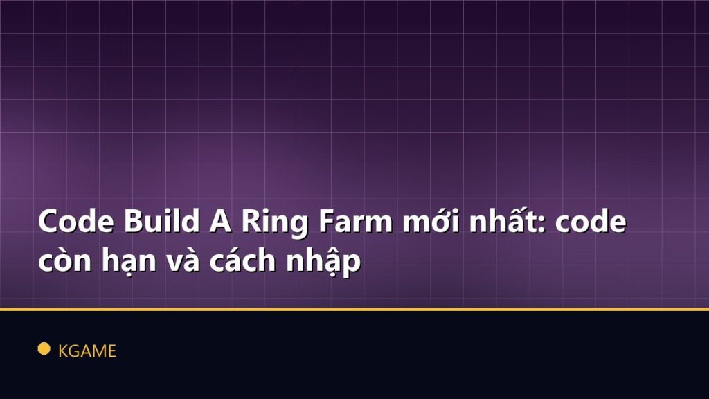Code Build A Ring Farm mới nhất: code còn hạn và cách nhập