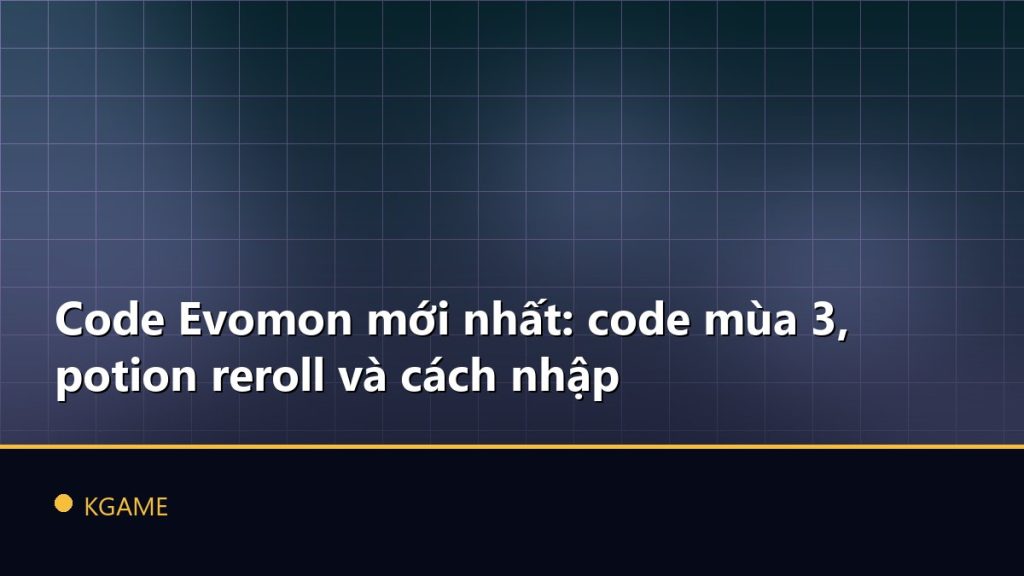 Code Evomon mới nhất: code mùa 3, potion reroll và cách nhập