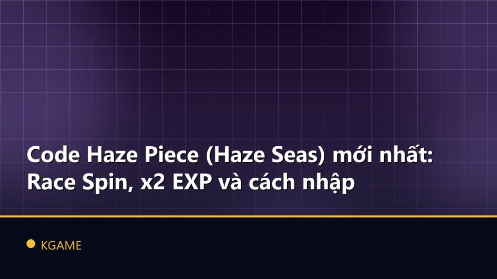 Code Haze Piece (Haze Seas) mới nhất: Race Spin, x2 EXP và cách nhập
