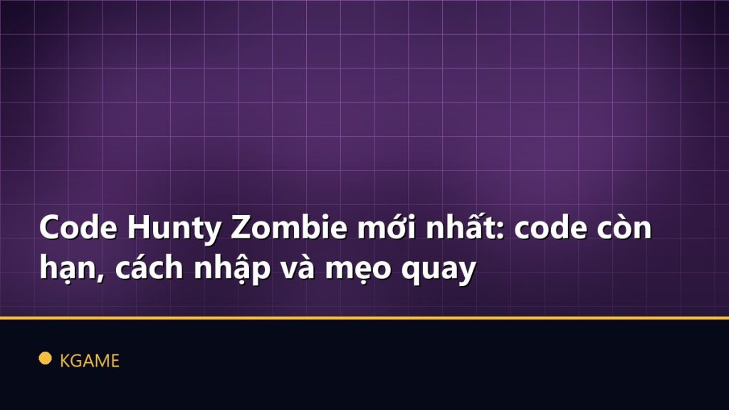 Code Hunty Zombie mới nhất: code còn hạn, cách nhập và mẹo quay