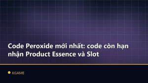 Code Peroxide mới nhất: code còn hạn nhận Product Essence và Slot
