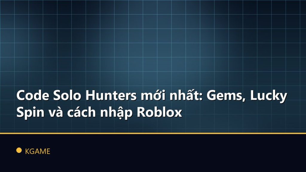 Code Solo Hunters mới nhất: Gems, Lucky Spin và cách nhập Roblox