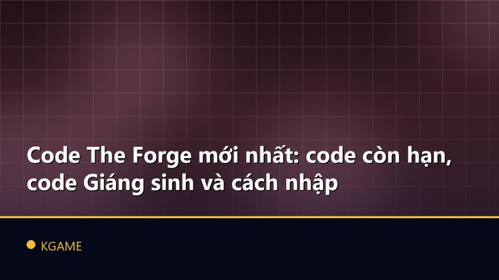 Code The Forge mới nhất: code còn hạn, code Giáng sinh và cách nhập