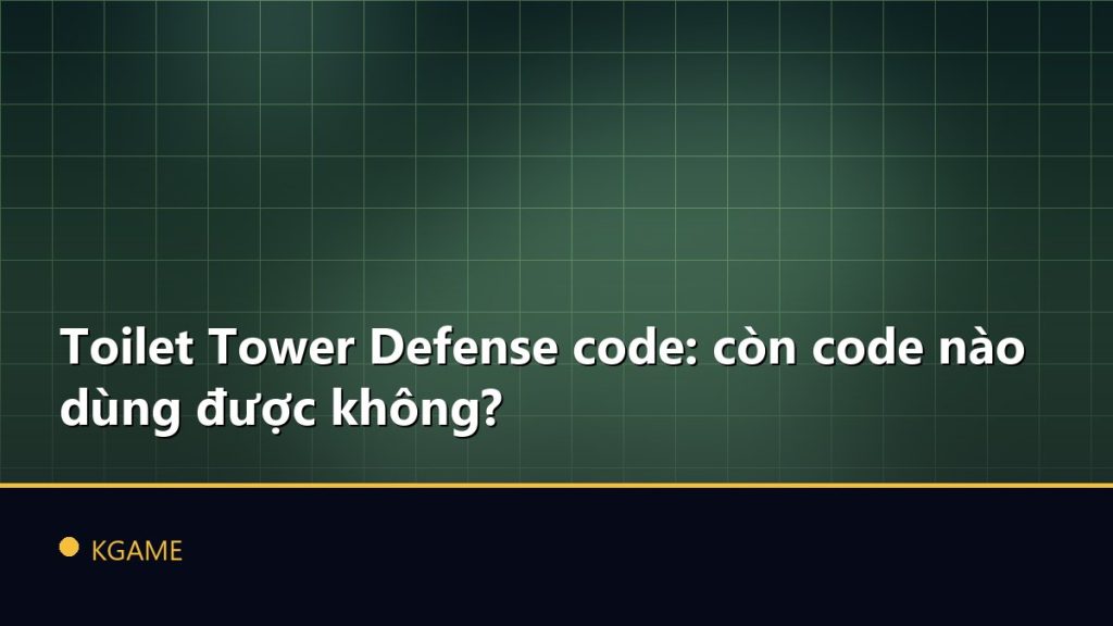 Toilet Tower Defense code: còn code nào dùng được không?